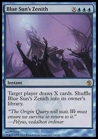 '-Blue Sun's Zenith
Instant
Target player draws X cards. Shuffle Blue Sun's Zenith into its owner's library.