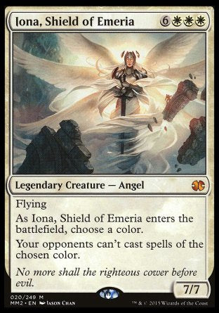 '-Iona, Shield of Emeria
Legendary Creature â€” Angel
Flying
As Iona enters, choose a color.
Your opponents can't cast spells of the chosen color.
7/7