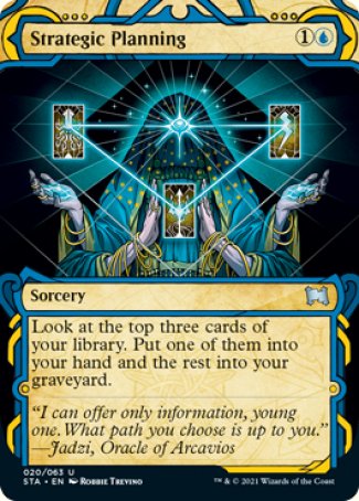 Strategic Planning
Sorcery
Look at the top three cards of your library. Put one of them into your hand and the rest into your graveyard.