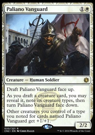 Paliano Vanguard
Creature — Human Soldier
Draft this card face up.
As you draft a creature card, you may reveal it, note its creature types, then turn this card face down.
Other creatures you control of a type you noted for cards named Paliano Vanguard get +1/+1.
2/2