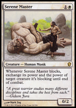 Serene Master
Creature — Human Monk
Whenever this creature blocks, exchange its power and the power of target creature it's blocking until end of combat.
0/2