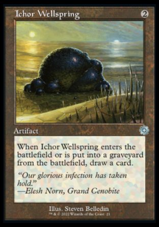 Ichor Wellspring
Artifact
When this artifact enters or is put into a graveyard from the battlefield, draw a card.