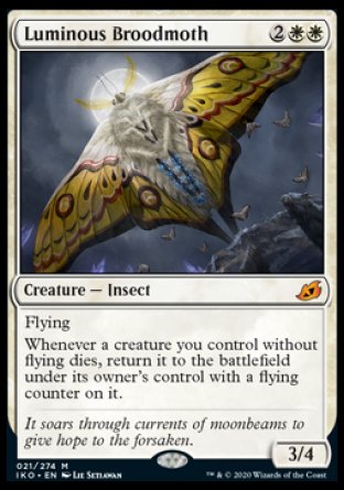 '-Luminous Broodmoth
Creature â€” Insect
Flying
Whenever a creature you control without flying dies, return it to the battlefield under its owner's control with a flying counter on it.
3/4