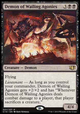 Demon of Wailing Agonies
Creature — Demon
Flying
Lieutenant — As long as you control your commander, this creature gets +2/+2 and has "Whenever this creature deals combat damage to a player, that player sacrifices a creature of their choice."
4/4