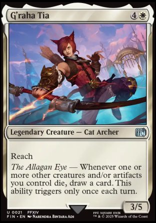 G'raha Tia
Legendary Creature — Cat Archer
Reach
The Allagan Eye — Whenever one or more other creatures and/or artifacts you control die, draw a card. This ability triggers only once each turn.
3/5