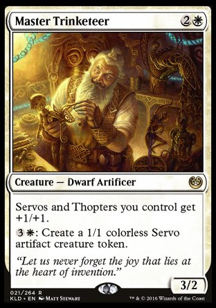 Master Trinketeer
Creature — Dwarf Artificer
Servos and Thopters you control get +1/+1.
%3%W: Create a 1/1 colorless Servo artifact creature token.
3/2