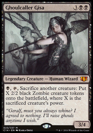 '-Ghoulcaller Gisa
Legendary Creature â€” Human Wizard
%B, %T, Sacrifice another creature: Create X 2/2 black Zombie creature tokens, where X is the sacrificed creature's power.
3/4
