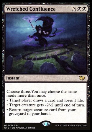 Wretched Confluence
Instant
Choose three. You may choose the same mode more than once.
• Target player draws a card and loses 1 life.
• Target creature gets -2/-2 until end of turn.
• Return target creature card from your graveyard to your hand.