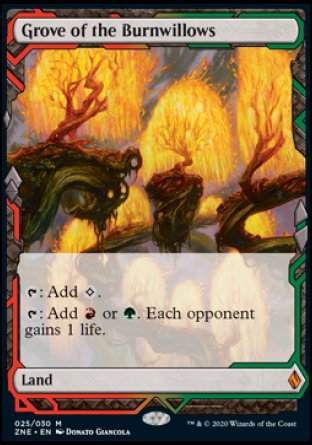 '-Grove of the Burnwillows
Land
%T: Add %C.
%T: Add %R or %G. Each opponent gains 1 life.