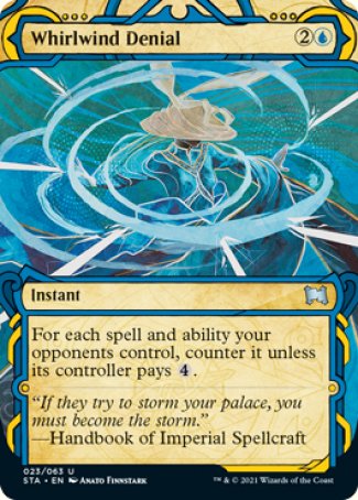 Whirlwind Denial
Instant
For each spell and ability your opponents control, counter it unless its controller pays %4.