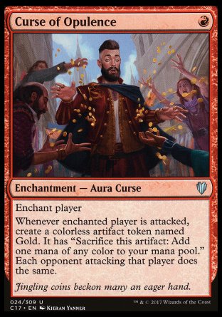 '-Curse of Opulence
Enchantment â€” Aura Curse
Enchant player
Whenever enchanted player is attacked, create a Gold token. Each opponent attacking that player does the same. (A Gold token is an artifact with "Sacrifice this token: Add one mana of any color.")