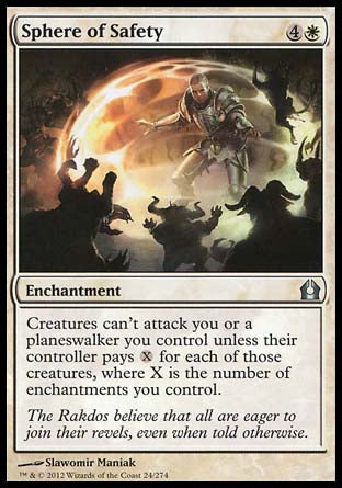 '-Sphere of Safety
Enchantment
Creatures can't attack you or planeswalkers you control unless their controller pays %X for each of those creatures, where X is the number of enchantments you control.