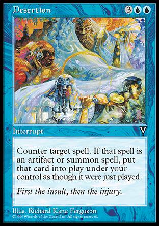 '-Desertion
Instant
Counter target spell. If an artifact or creature spell is countered this way, put that card onto the battlefield under your control instead of into its owner's graveyard.