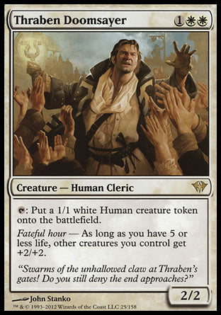 Thraben Doomsayer
Creature — Human Cleric
%T: Create a 1/1 white Human creature token.
Fateful hour — As long as you have 5 or less life, other creatures you control get +2/+2.
2/2