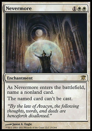 '-Nevermore
Enchantment
As this enchantment enters, choose a nonland card name.
Spells with the chosen name can't be cast.