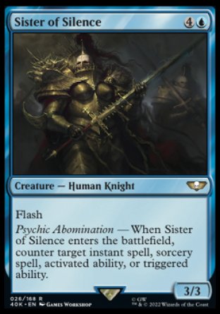 Sister of Silence
Creature — Human Knight
Flash
Psychic Abomination — When this creature enters, counter target instant spell, sorcery spell, activated ability, or triggered ability.
3/3