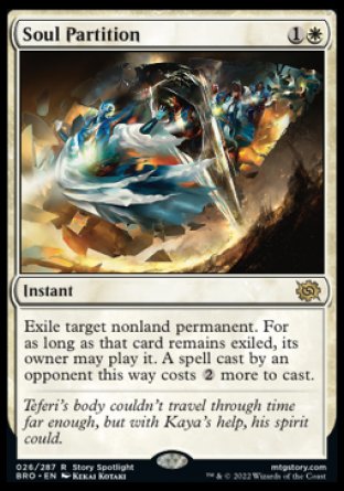 Soul Partition
Instant
Exile target nonland permanent. For as long as that card remains exiled, its owner may play it. A spell cast by an opponent this way costs %2 more to cast.