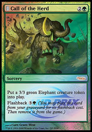 '-Call of the Herd
Sorcery
Create a 3/3 green Elephant creature token.
Flashback %3%G