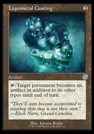 Liquimetal Coating
Artifact
%T: Target permanent becomes an artifact in addition to its other types until end of turn.