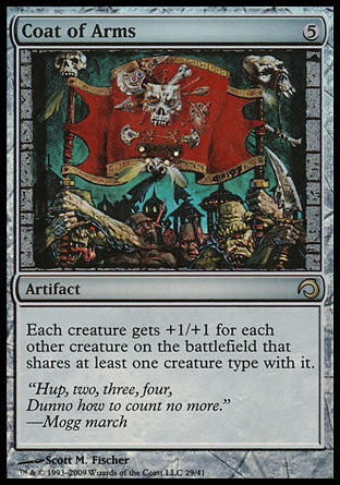 '-Coat of Arms
Artifact
Each creature gets +1/+1 for each other creature on the battlefield that shares at least one creature type with it. (For example, if two Goblin Warriors and a Goblin Shaman are on the battlefield, each gets +2/+2.)