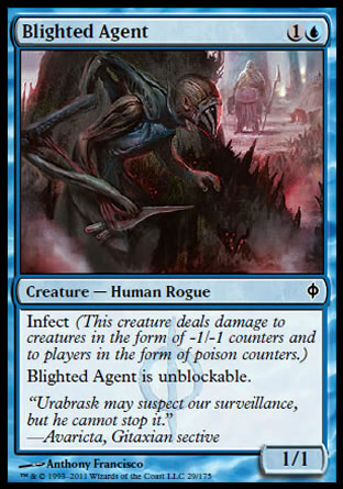 '-Blighted Agent
Creature â€” Phyrexian Human Rogue
Infect
This creature can't be blocked.
1/1