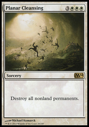 Planar Cleansing
Sorcery
Destroy all nonland permanents.