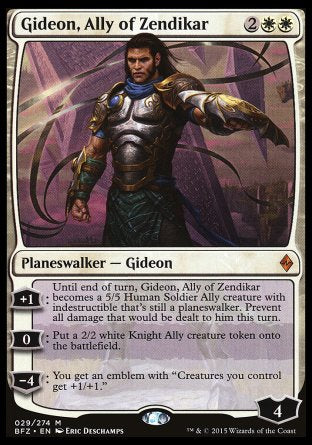 '-Gideon, Ally of Zendikar
Legendary Planeswalker â€” Gideon
+1
Until end of turn, Gideon becomes a 5/5 Human Soldier Ally creature with indestructible that's still a planeswalker. Prevent all damage that would be dealt to him this turn.
0
Create a 2/2 white Knight Ally creature token.
-4
You get an emblem with "Creatures you control get +1/+1."
Loyalty : 4