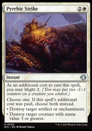 Pyrrhic Strike
Instant
As an additional cost to cast this spell, you may blight 2.
Choose one. If this spell's additional cost was paid, choose both instead.
â€¢ Destroy target artifact or enchantment.
â€¢ Destroy target creature with mana value 3 or greater.