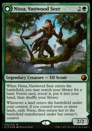 '-Nissa, Vastwood Seer
Legendary Creature â€” Elf Scout
2/2
Nissa, Sage Animist
 Legendary Planeswalker â€” Nissa
+1
Reveal the top card of your library. If it's a land card, put it onto the battlefield. Otherwise, put it into your hand.
-2
Create Ashaya, the Awoken World, a legendary 4/4 green Elemental creature token.
-7
Untap up to six target lands. They become 6/6 Elemental creatures. They're still lands.
Ly : 3