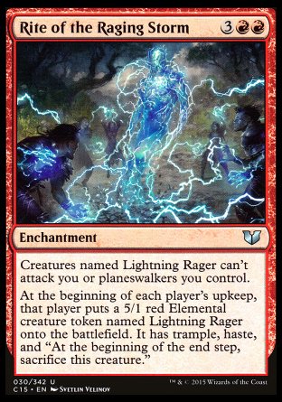 '-Rite of the Raging Storm
Enchantment
Creatures named Lightning Rager can't attack you or planeswalkers you control.
At the beginning of each player's upkeep, that player creates a 5/1 red Elemental creature token named Lightning Rager. It has trample, haste, and "At the beginning of the end step, sacrifice this token."
