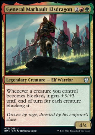 General Marhault Elsdragon
Legendary Creature — Elf Warrior
Whenever a creature you control becomes blocked, it gets +3/+3 until end of turn for each creature blocking it.
4/4