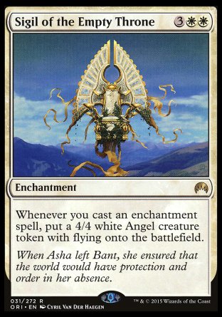 Sigil of the Empty Throne
Enchantment
Whenever you cast an enchantment spell, create a 4/4 white Angel creature token with flying.