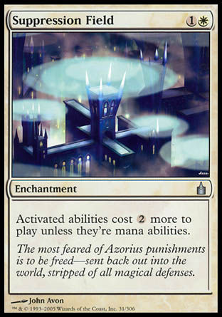 '-Suppression Field
Enchantment
Activated abilities cost %2 more to activate unless they're mana abilities.