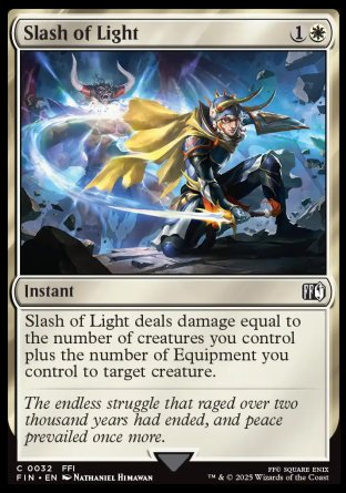 Slash of Light
Instant
Slash of Light deals damage equal to the number of creatures you control plus the number of Equipment you control to target creature.