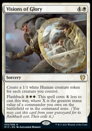 Visions of Glory
Sorcery
Create a 1/1 white Human creature token for each creature you control.
Flashback %8%W%W. This spell costs %X less to cast this way, where X is the greatest mana value of a commander you own on the battlefield or in the command zone.