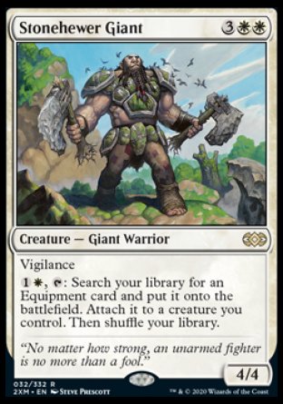 '-Stonehewer Giant
Creature â€” Giant Warrior
Vigilance
%1%W, %T: Search your library for an Equipment card, put it onto the battlefield, attach it to a creature you control, then shuffle.
4/4