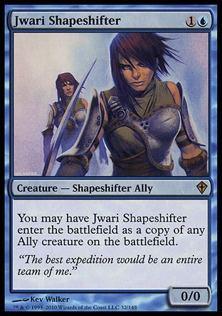 Jwari Shapeshifter
Creature — Shapeshifter Ally
You may have this creature enter as a copy of any Ally creature on the battlefield.
0/0