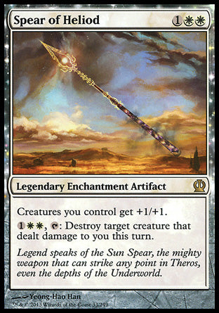 '-Spear of Heliod
Legendary Enchantment Artifact
Creatures you control get +1/+1.
%1%W%W, %T: Destroy target creature that dealt damage to you this turn.