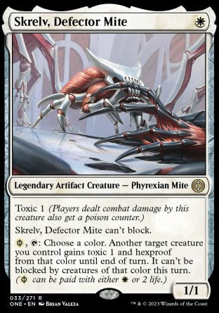'-Skrelv, Defector Mite
Legendary Artifact Creature â€” Phyrexian Mite
Toxic 1
Skrelv can't block.
%PW, %T: Choose a color. Another target creature you control gains toxic 1 and hexproof from that color until end of turn. It can't be blocked by creatures of that color this turn. (%PW may be paid for with either %W or 2 life.)
1/1