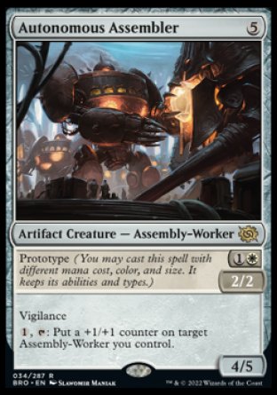 Autonomous Assembler
Artifact Creature — Assembly-Worker
Prototype %1%W — 2/2
Vigilance
%1, %T: Put a +1/+1 counter on target Assembly-Worker you control.
4/5