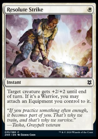 Resolute Strike
Instant
Target creature gets +2/+2 until end of turn. If it's a Warrior, you may attach an Equipment you control to it.