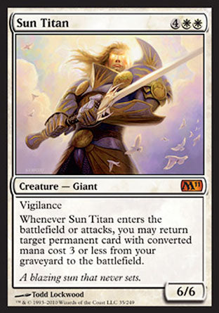 '-Sun Titan
Creature â€” Giant
Vigilance
Whenever this creature enters or attacks, you may return target permanent card with mana value 3 or less from your graveyard to the battlefield.
6/6