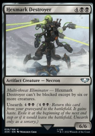 Hexmark Destroyer
Artifact Creature — Necron
Multi-threat Eliminator — This creature can't be blocked except by six or more creatures.
Unearth %4%B%B
6/6