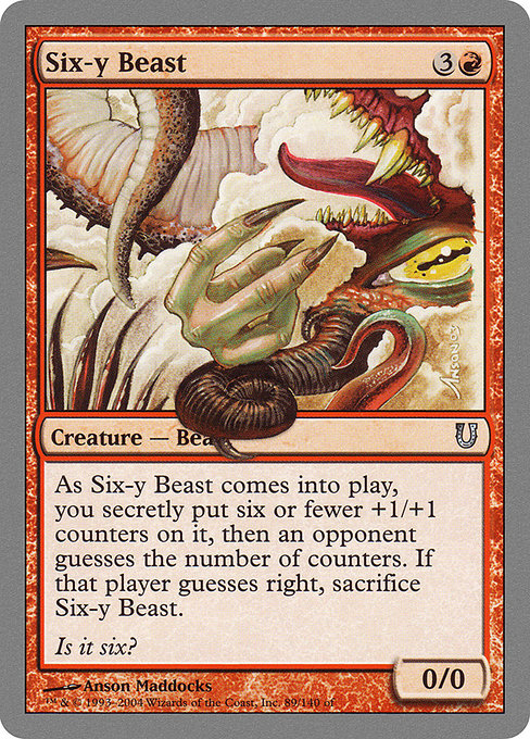 Six-y Beast
Creature — Beast
As this creature enters, you secretly put six or fewer +1/+1 counters on it, then an opponent guesses the number of counters. If that player guesses right, sacrifice this creature after it enters.
0/0