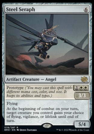 Steel Seraph
Artifact Creature — Angel
Prototype %1%W%W— 3/3
Flying
At the beginning of combat on your turn, target creature you control gains your choice of flying, vigilance, or lifelink until end of turn.
5/4