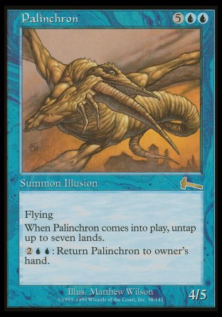 '-Palinchron
Creature â€” Illusion
Flying
When this creature enters, untap up to seven lands.
%2%U%U: Return this creature to its owner's hand.
4/5