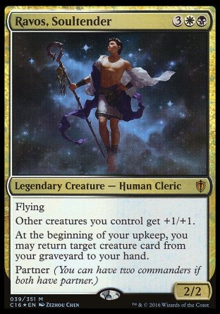 '-Ravos, Soultender
Legendary Creature â€” Human Cleric
Flying
Other creatures you control get +1/+1.
At the beginning of your upkeep, you may return target creature card from your graveyard to your hand.
Partner
2/2