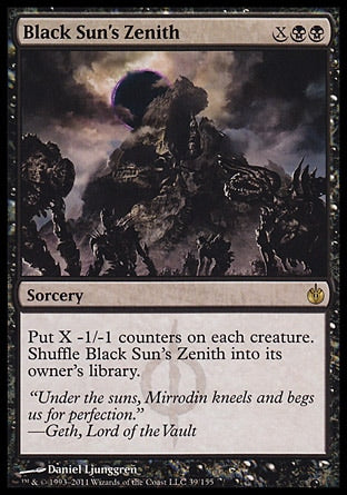 '-Black Sun's Zenith
Sorcery
Put X -1/-1 counters on each creature. Shuffle Black Sun's Zenith into its owner's library.