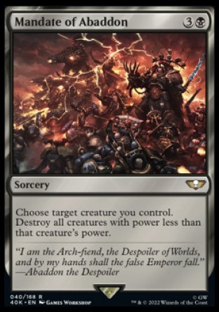 Mandate of Abaddon
Sorcery
Choose target creature you control. Destroy all creatures with power less than that creature's power.