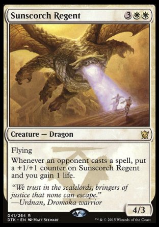 '-Sunscorch Regent
Creature â€” Dragon
Flying
Whenever an opponent casts a spell, put a +1/+1 counter on this creature and you gain 1 life.
4/3